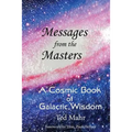 Messages from the Masters: A Cosmic Book of Galactic Wisdom
