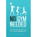 No Gym Needed - Quick & Simple Workouts for Gals on the Go: Get a Toned Body in 30 Minutes or Less