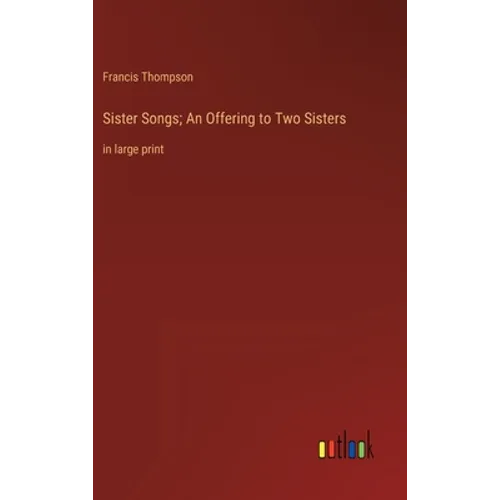 Sister Songs; An Offering to Two Sisters: in large print