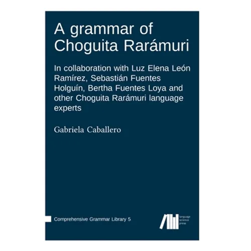 A grammar of Choguita Rarámuri