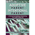 Adoptive Parent Intentional Parent: A Formula for Building & Maintaining Your Child's Safety Net