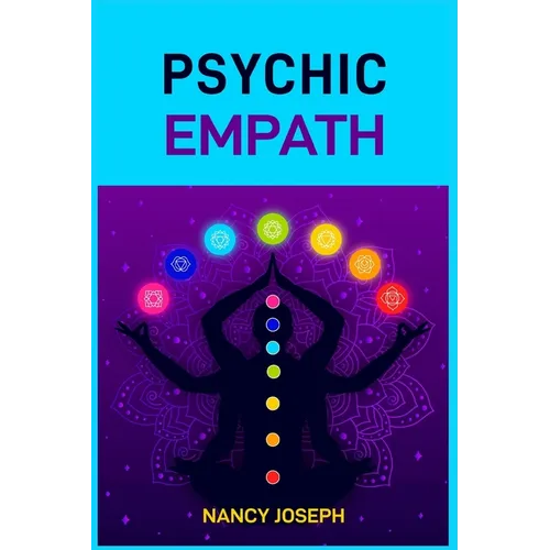 Psychic Empath: Understanding and Harnessing Your Gift to Navigate Emotions, Energy, and Relationships (2024 Guide)