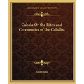 Cabala Or the Rites and Ceremonies of the Cabalist