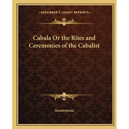 Cabala Or the Rites and Ceremonies of the Cabalist