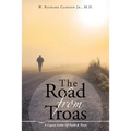 The Road From Troas: A Legacy Letter Of Faith & Trust