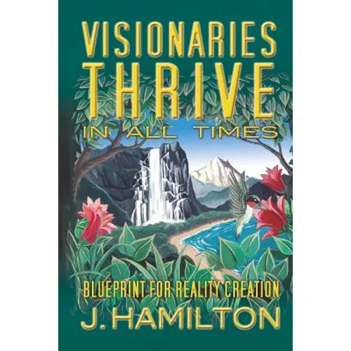 Visionaries Thrive In All Times: Blueprint for Reality Creation