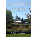 Beaver State Confidential: A Citizen's Guide to Oregon State Government