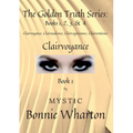 The Goldan Truth Series: Book 1, Clairvoyance, Clairaudience, Claircognizance, Clairsentience: Book 1