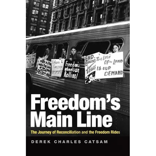 Freedom's Main Line: The Journey of Reconciliation and the Freedom Rides
