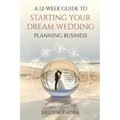A 12-Week Guide to Starting Your Dream Wedding Planning Business