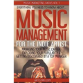 Music Management for the Indie Artist: Everything you need to know about managing your music career, exploding your popularity & getting discovered by