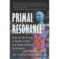 Primal Resonance: Discover the Secrets of Health, Vitality, and Optimal Human Performance