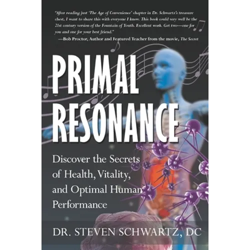 Primal Resonance: Discover the Secrets of Health, Vitality, and Optimal Human Performance