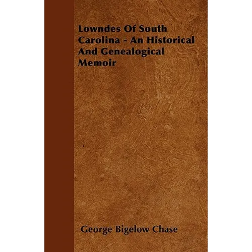 Lowndes Of South Carolina - An Historical And Genealogical Memoir