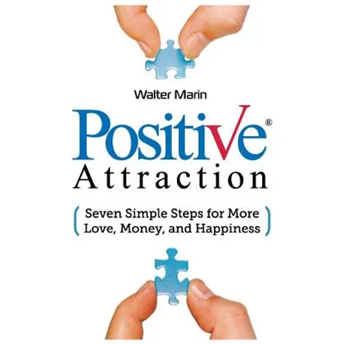 Positive Attraction: Seven Simple Steps for More Love, Money, and Happiness