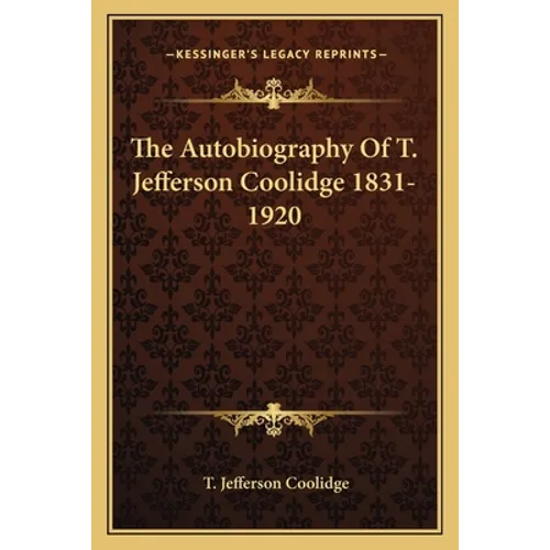 The Autobiography Of T. Jefferson Coolidge 1831-1920