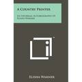 A Country Printer: An Informal Autobiography of Elisha Warner
