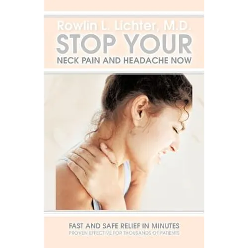 Stop Your Neck Pain and Headache Now: Fast and Safe Relief in Minutes Proven Effective for Thousands of Patients