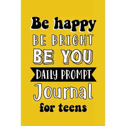 Be Happy Be Bright Be You: Daily Prompt Journal for Teens Boys, Creative Writing for Happiness, Self-Confidence and Self-Discovery, Fun Libs