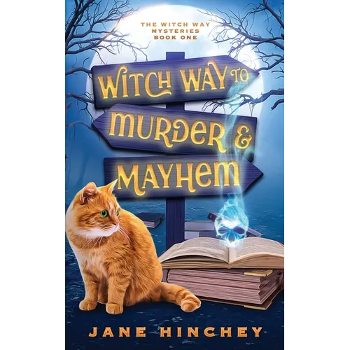 Witch Way to Murder & Mayhem: A Witch Way Paranormal Cozy Mystery #1