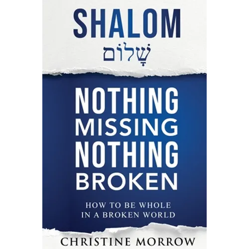 Shalom - Nothing Missing Nothing Broken: How to Be Whole in a Broken World