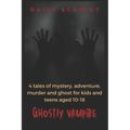 Ghostly Vampire: 4 tales of mystery, adventure, murder and ghost for kids and teens aged 10-18