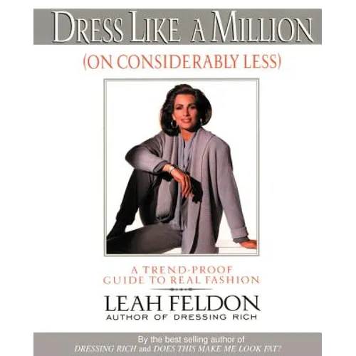 Dress Like a Million (on Considerably Less): A Trend-Proof Guide to Real Fashion