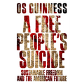 A Free People's Suicide: Sustainable Freedom and the American Future