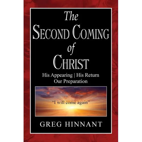 The Second Coming of Christ: His Appearing, His Return, Our Preparation