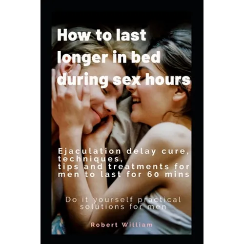 How to last longer in bed during sex hours: Ejaculation delay techniques, tips and treatments to last for 60 mins.