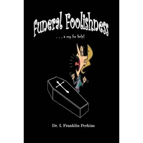 Funeral Foolishness: . . . a cry help!