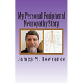 My Personal Peripheral Neuropathy Story: Nerve Damage Symptoms and Challenges By: Jim Lowrance