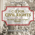 C is for Civil Rights: The African-American Civil Rights Movement Children's History Books