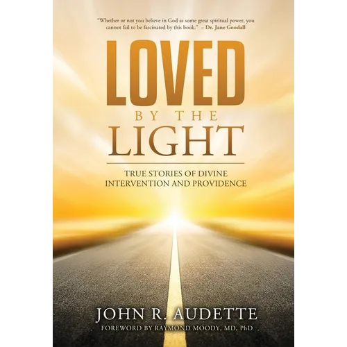 Loved by the Light: True Stories of Divine Intervention and Providence