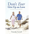 Don't Ever Give Up on Love: True Stories of Senior Romances