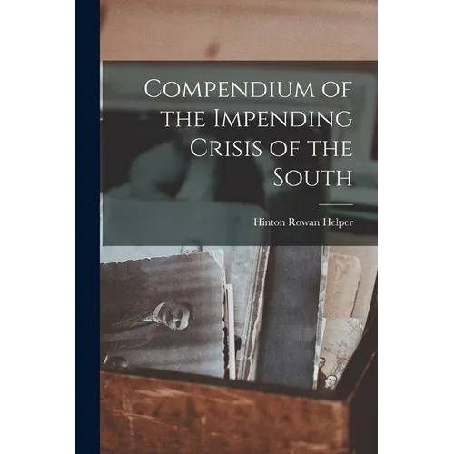Compendium of the Impending Crisis of the South