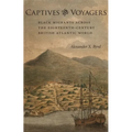 Captives and Voyagers: Black Migrants Across the Eighteenth-Century British Atlantic World