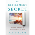 The Retirement Secret: A Simple Approach to Financial Peace-of-Mind