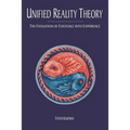 Unified Reality Theory: The Evolution of Existence into Experience