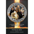 Supernatural Saints: A School of Ministry from the Saints