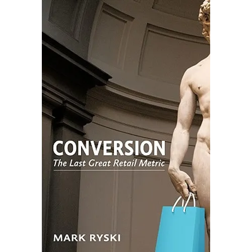 Conversion: The Last Great Retail Metric