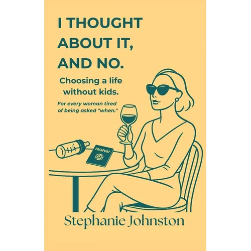 I Thought About It, and No: Choosing a Life Without Kids