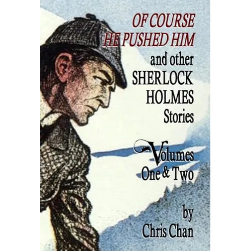 Of Course He Pushed Him and Other Sherlock Holmes Stories Volumes 1 & 2