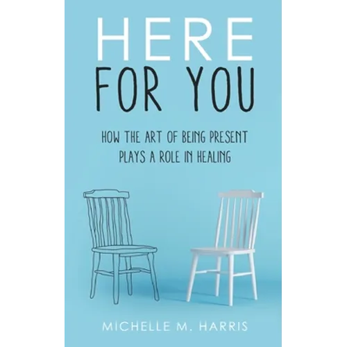 Here For You: How The Art Of Being Present Plays A Role In Healing