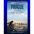 Prague: The Complete Insider´s Guide for Women Traveling to Prague.:: Travel Czech Republic Eastern Europe Guidebook. Eastern Europe Czech Republic Ge