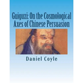 Guiguzi: On the Cosmological Axes of Chinese Persuasion: [Paperback Dissertation Reprint]