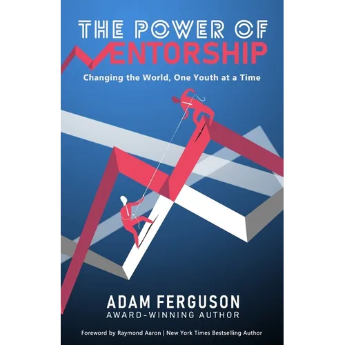 The Power of Mentorship: Changing the World, One Youth at a Time Adam Ferguson