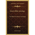 Stowe's Bible Astrology: The Bible Founded on Astrology