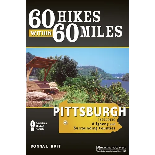 60 Hikes Within 60 Miles: Pittsburgh: Including Allegheny and Surrounding Counties