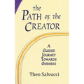 The Path of the Creator: A Guided Journey to Oneness with All That is